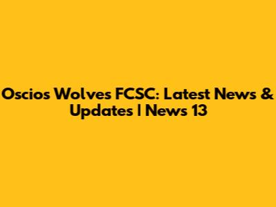 Oscios Wolves FCSC: Latest News & Updates | News 13