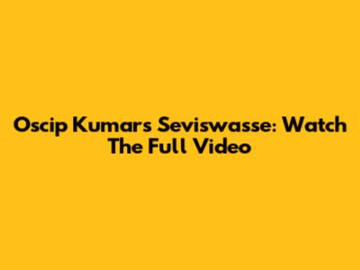 Oscip Kumar's Seviswasse: Watch The Full Video
