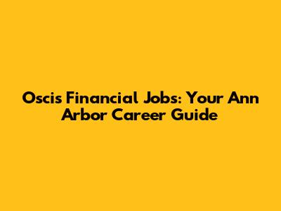Oscis Financial Jobs: Your Ann Arbor Career Guide