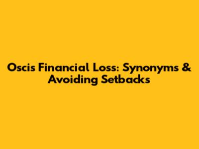 Oscis Financial Loss: Synonyms & Avoiding Setbacks