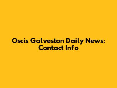 Oscis Galveston Daily News: Contact Info