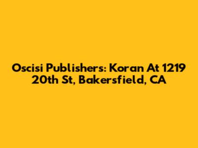 Oscisi Publishers: Koran At 1219 20th St, Bakersfield, CA