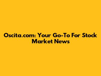 Oscita.com: Your Go-To For Stock Market News