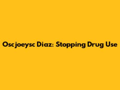 Oscjoeysc Diaz: Stopping Drug Use