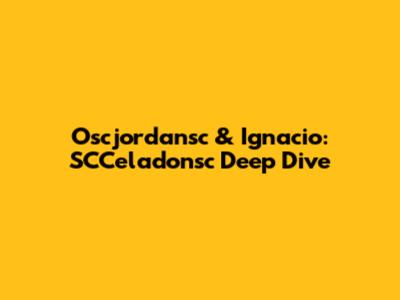 Oscjordansc & Ignacio: SCCeladonsc Deep Dive
