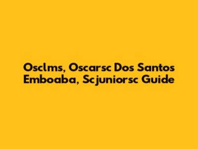 Osclms, Oscarsc Dos Santos Emboaba, Scjuniorsc Guide