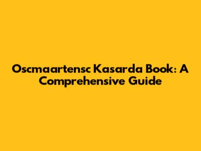 Oscmaartensc Kasarda Book: A Comprehensive Guide