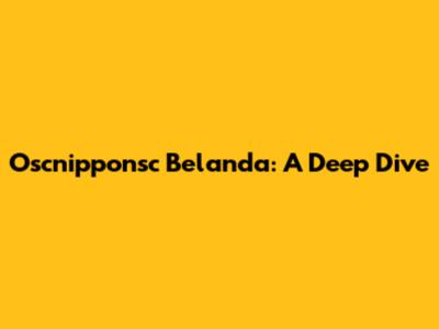 Oscnipponsc Belanda: A Deep Dive