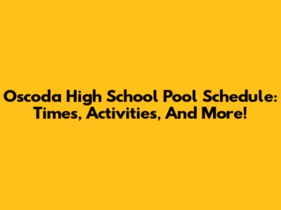 Oscoda High School Pool Schedule: Times, Activities, And More!
