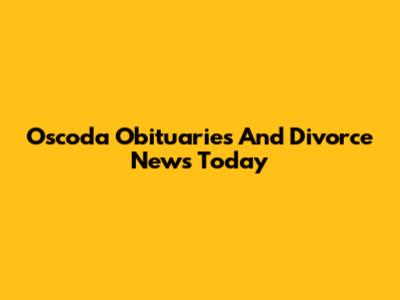 Oscoda Obituaries And Divorce News Today