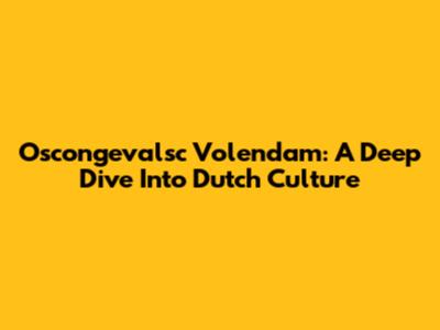Oscongevalsc Volendam: A Deep Dive Into Dutch Culture