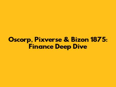 Oscorp, Pixverse & Bizon 1875: Finance Deep Dive