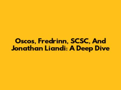 Oscos, Fredrinn, SCSC, And Jonathan Liandi: A Deep Dive