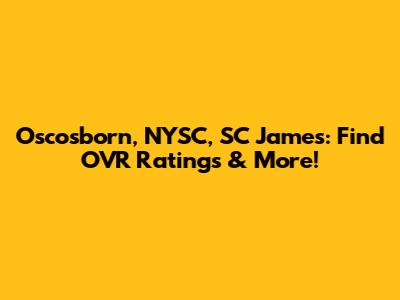 Oscosborn, NYSC, SC James: Find OVR Ratings & More!