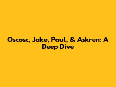 Oscosc, Jake, Paul, & Askren: A Deep Dive