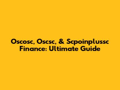 Oscosc, Oscsc, & Scpoinplussc Finance: Ultimate Guide