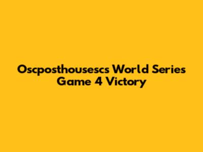 Oscposthousesc's World Series Game 4 Victory
