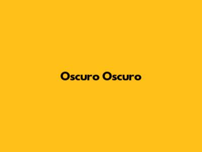 Oscuro Oscuro