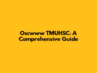 Oscwww TMUHSC: A Comprehensive Guide