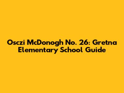 Osczi McDonogh No. 26: Gretna Elementary School Guide