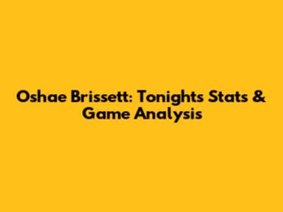 Oshae Brissett: Tonight's Stats & Game Analysis