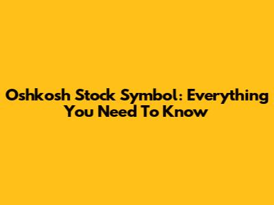 Oshkosh Stock Symbol: Everything You Need To Know