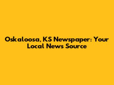 Oskaloosa, KS Newspaper: Your Local News Source