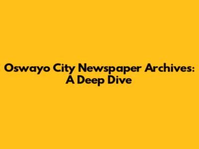 Oswayo City Newspaper Archives: A Deep Dive
