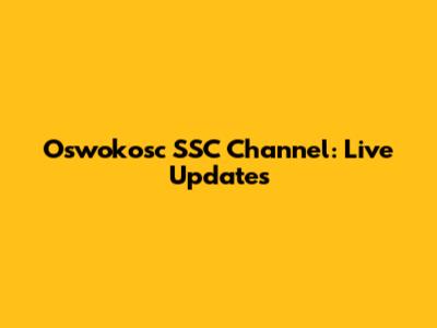 Oswokosc SSC Channel: Live Updates