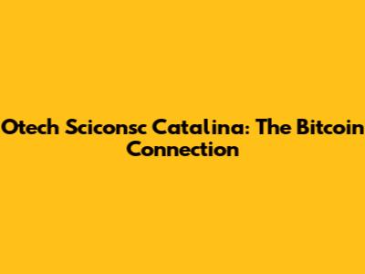 Otech Sciconsc Catalina: The Bitcoin Connection
