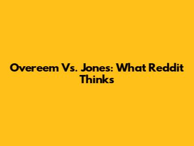 Overeem Vs. Jones: What Reddit Thinks