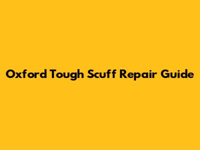 Oxford Tough Scuff Repair Guide