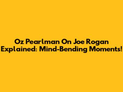 Oz Pearlman On Joe Rogan Explained: Mind-Bending Moments!