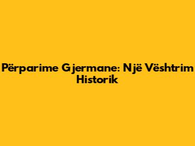 Përparime Gjermane: Një Vështrim Historik