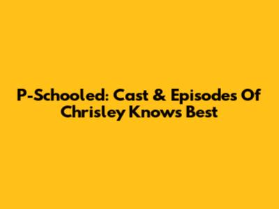 P-Schooled: Cast & Episodes Of "Chrisley Knows Best"