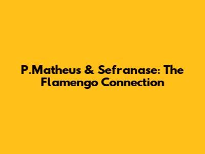P.Matheus & Sefranase: The Flamengo Connection