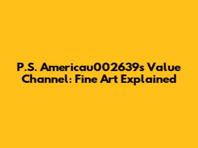 P.S. Americau002639s Value Channel: Fine Art Explained