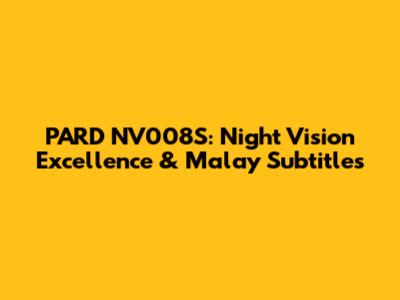 PARD NV008S: Night Vision Excellence & Malay Subtitles