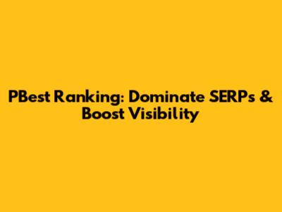PBest Ranking: Dominate SERPs & Boost Visibility