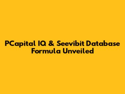 PCapital IQ & Seevibit Database Formula Unveiled