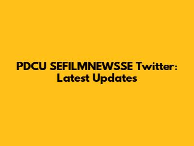 PDCU SEFILMNEWSSE Twitter: Latest Updates