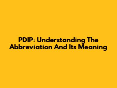PDIP: Understanding The Abbreviation And Its Meaning