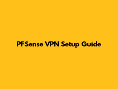 PFSense VPN Setup Guide