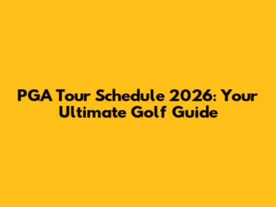 PGA Tour Schedule 2026: Your Ultimate Golf Guide
