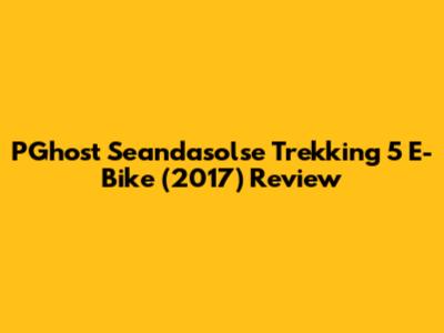 PGhost Seandasolse Trekking 5 E-Bike (2017) Review