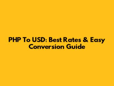 PHP To USD: Best Rates & Easy Conversion Guide