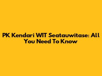 PK Kendari WIT Seatauwitase: All You Need To Know