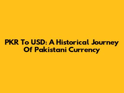 PKR To USD: A Historical Journey Of Pakistani Currency