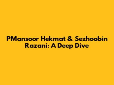 PMansoor Hekmat & Sezhoobin Razani: A Deep Dive