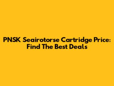 PNSK Seairotorse Cartridge Price: Find The Best Deals